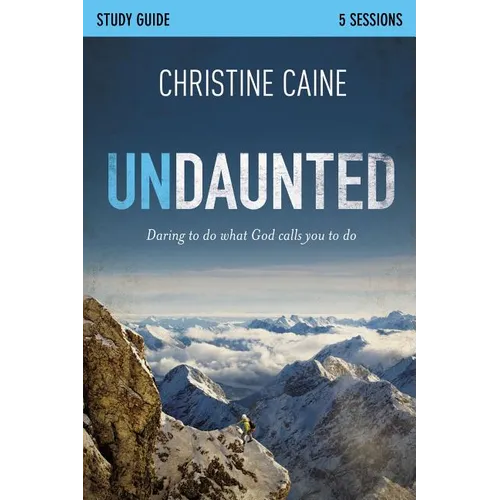 Undaunted Bible Study Guide: Daring to Do What God Calls You to Do - Paperback