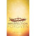 Imperfection Forgiven - Paperback