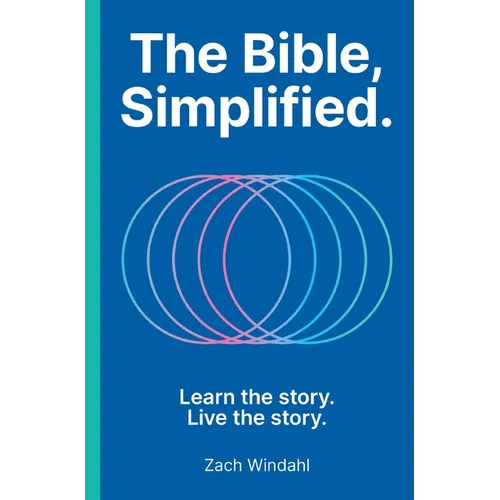 The Bible, Simplified: Learn the Story, Live the Story (a Christian Bible Study Guide to Help You Understand the Meaning and the Message of Scripture) - Hardcover