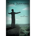 Total Surrender: Living A Life Fully Trusting God - Paperback