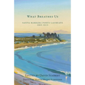What Breathes Us: Santa Barbara Poets Laureate, 2005-2015 - Paperback