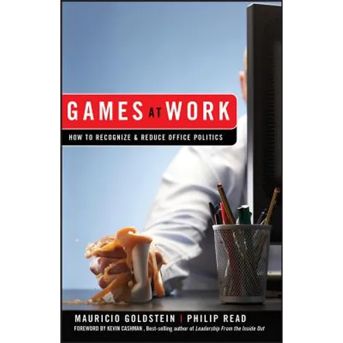Games at Work: How to Recognize and Reduce Office Politics - Hardcover