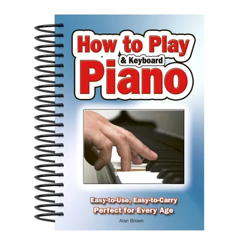 How to Play Piano & Keyboard: Easy-To-Use, Easy-To-Carry; Perfect for Every Age - Spiral