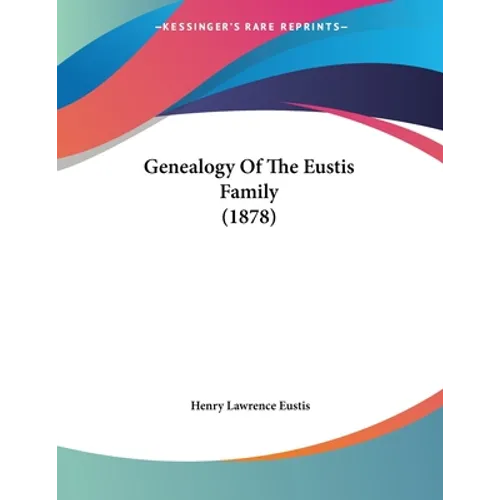 Genealogy Of The Eustis Family (1878) - Paperback