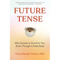 Future Tense: Why Anxiety Is Good for You (Even Though It Feels Bad) - Paperback