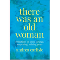 There Was an Old Woman: Reflections on These Strange, Surprising, Shining Years - Paperback