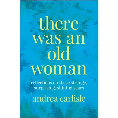 There Was an Old Woman: Reflections on These Strange, Surprising, Shining Years - Paperback