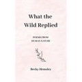 What the Wild Replied - Hardcover