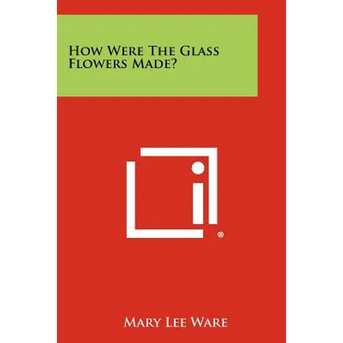 How Were the Glass Flowers Made? - Paperback