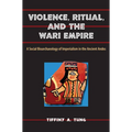 Violence, Ritual, and the Wari Empire: A Social Bioarchaeology of Imperialism in the Ancient Andes - Paperback