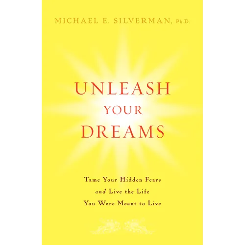 Unleash Your Dreams: Tame Your Hidden Fears and Live the Life You Were Meant to Live - Hardcover