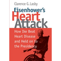 Eisenhower's Heart Attack: How Ike Beat Heart Disease and Held on to the Presidency - Hardcover