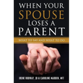 When Your Spouse Loses A Parent: What to Say & What to Do - Paperback
