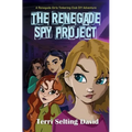 The Renegade Spy Project: Book One of The Renegade Girls Tinkering Club - Paperback