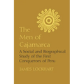 The Men of Cajamarca: A Social and Biographical Study of the First Conquerors of Peru - Paperback