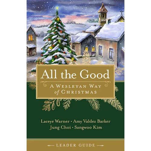 All the Good Leader Guide: A Wesleyan Way of Christmas - Paperback