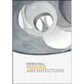 Steven Holl: Making Architecture - Paperback