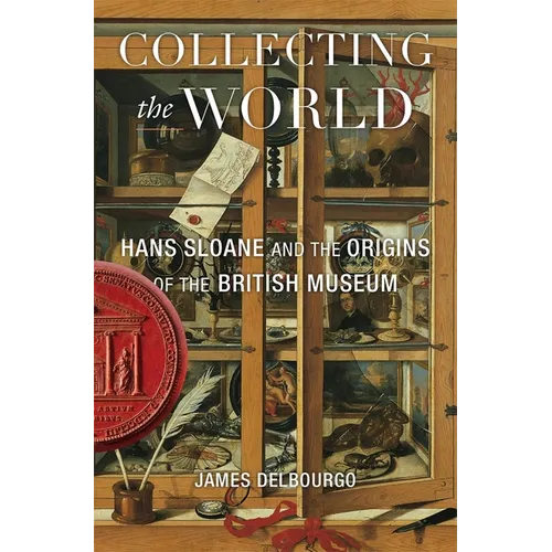 Collecting the World: Hans Sloane and the Origins of the British Museum - Paperback