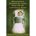 Akwesasne: Divided by more than the St. Lawrence River - Paperback