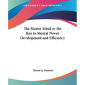 The Master Mind or the Key to Mental Power Development and Efficiency - Paperback