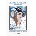 Alapaha Blue Blood Bulldog: History, Birth, Raising, and Training - Paperback