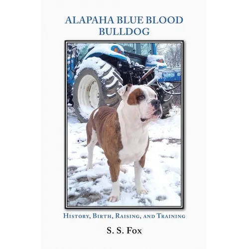Alapaha Blue Blood Bulldog: History, Birth, Raising, and Training - Paperback