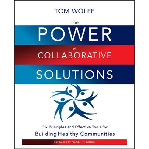 The Power of Collaborative Solutions: Six Principles and Effective Tools for Building Healthy Communities - Paperback