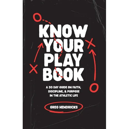 Know Your Playbook: A 30 Day Guide on Faith, Discipline, and Purpose in the Athletic Life - Paperback