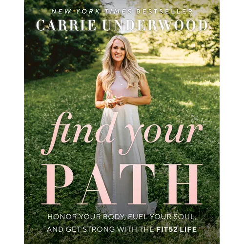 Find Your Path: Honor Your Body, Fuel Your Soul, and Get Strong with the Fit52 Life - Hardcover