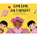Gam Gam, Am I Mixed?: Promoting K.I.D; Kindness, Inclusion, and Diversity - Hardcover