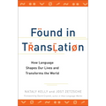 Found in Translation: How Language Shapes Our Lives and Transforms the World - Paperback
