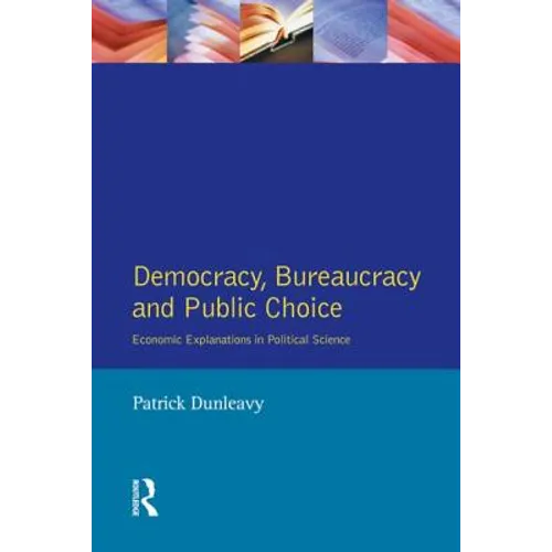 Democracy, Bureaucracy and Public Choice: Economic Approaches in Political Science - Paperback