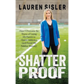 Shatterproof: How I Overcame the Shame of Losing My Parents to Opioid Addiction (and Found My Sideline Shimmy) - Hardcover