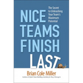 The Nice Teams Finish Last: The Secret to Unleashing Your Team's Maximum Potential - Paperback
