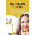 Oil Pulling Therapy: Method To Restore Your Teeth And Oral Health: Oil Pulling Therapy - Paperback