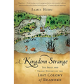 A Kingdom Strange: The Brief and Tragic History of the Lost Colony of Roanoke - Paperback