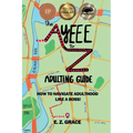 The Ayeee to Z Adulting Guide: How to Navigate Adulthood Like a Boss! - Paperback