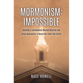 Mormonism: IMPOSSIBLE: : Refuting a Fundamental Mormon Doctrine and Using Apologetics to Reach the Latter-Day Saints - Paperback