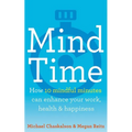 Mind Time: How Ten Mindful Minutes Can Enhance Your Work, Health and Happiness - Paperback
