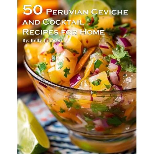 50 Peruvian Ceviche and Cocktail Recipes for Home - Paperback