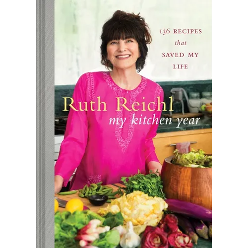 My Kitchen Year: 136 Recipes That Saved My Life: A Cookbook - Hardcover