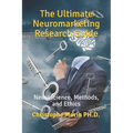 The Ultimate Neuromarketing Research Guide: Neuroscience, Methods, and Ethics - Paperback