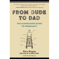 From Dude to Dad: The Diaper Dude Guide to Pregnancy - Paperback