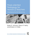 Praxis-oriented Pedagogy for Novice L2 Teachers: Developing Teacher Reasoning - Paperback