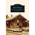 Maywood: The Borough, the Railroad, and the Station - Hardcover