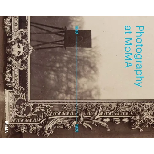Photography at Moma: 1840 to 1920 - Hardcover