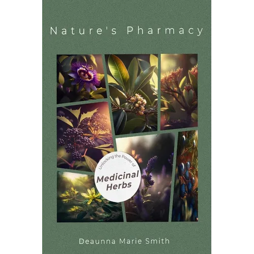 Nature's Pharmacy: Unlocking the Power of Medicinal Herbs - Hardcover