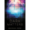 Dark Matters: A Science Fiction Thriller (Dark Matters Trilogy Book 1) - Hardcover