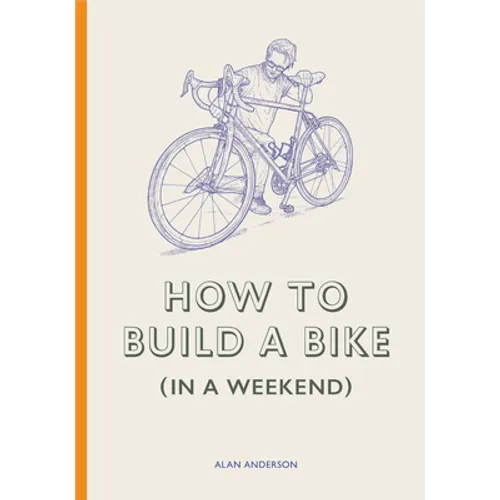 How to Build a Bike (in a Weekend) - Hardcover