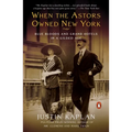 When the Astors Owned New York: Blue Bloods and Grand Hotels in a Gilded Age - Paperback